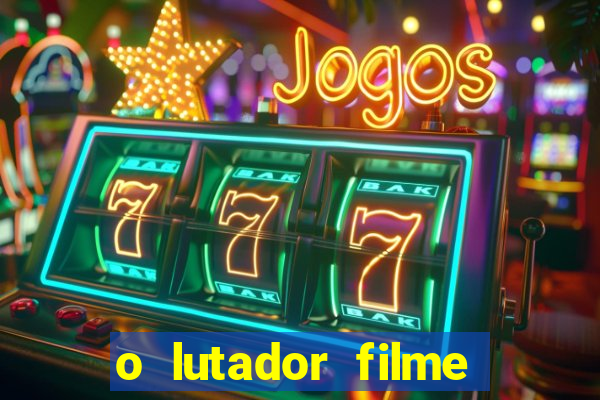 o lutador filme completo dublado mega filmes